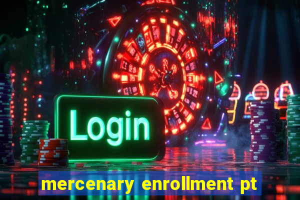 mercenary enrollment pt